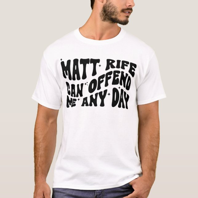T-shirt Matt Rife Peut Me Offenser N'Importe Quel Jour (Devant)