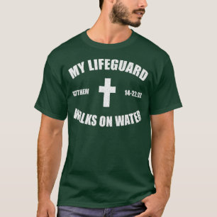 T-shirt Matthew 14-2232 - My Lifeguard Walks On Water