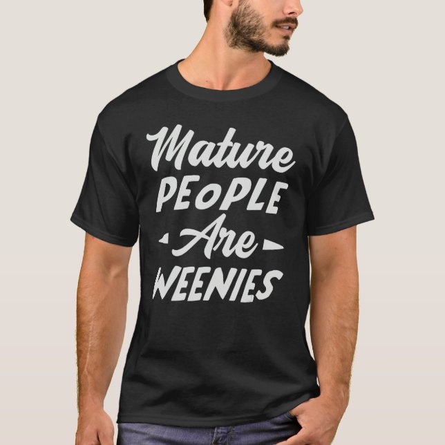 T-shirt Mature People Are Weenies   Sarcastic Dad Joke (Devant)