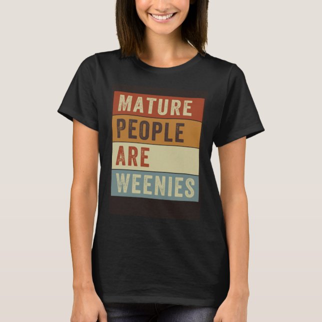 T-shirt Mature People Are Weenies   Sarcastic Dad Joke  4 (Devant)