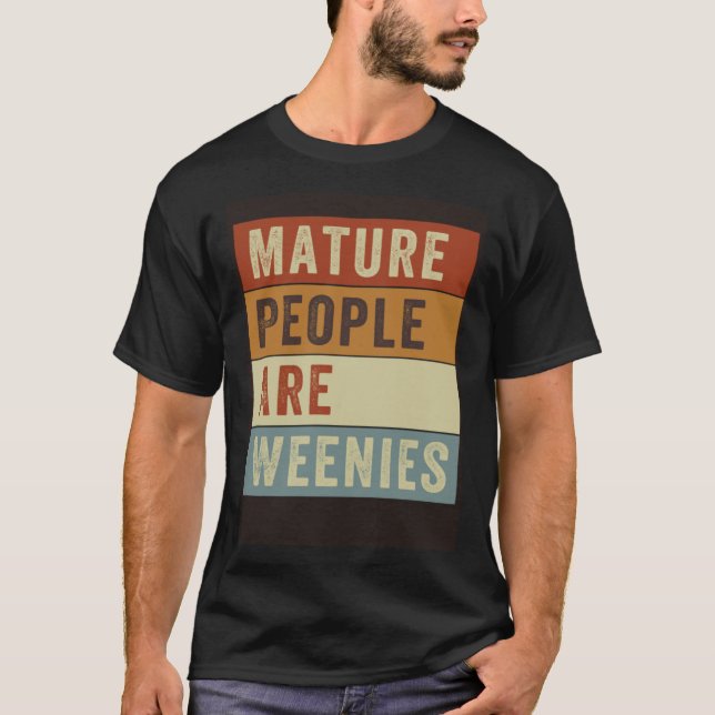 T-shirt Mature People Are Weenies   Sarcastic Dad Joke  4 (Devant)