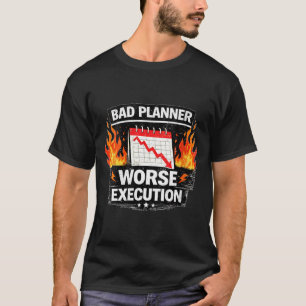 T-shirt Mauvaise planificatrice féminine, exécution pire C