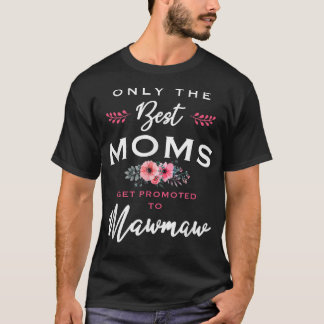 T-shirt Mawmaw Gift Only The Best Moms Get Promoted To Flo