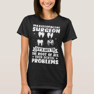 T-shirt Maxillofacial Surgeon Arrive À La Racine De Tout D