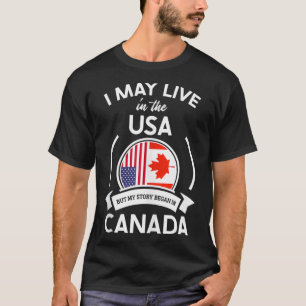 T-shirt May Live In USA But My Story Began In Canada Flag 