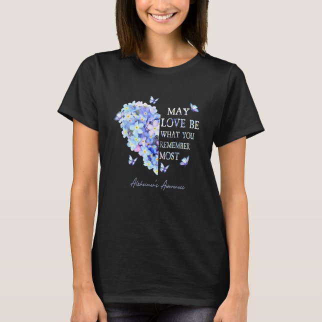 T-shirt May Love Be What You Remember Most Alzheimer Aware (Devant)