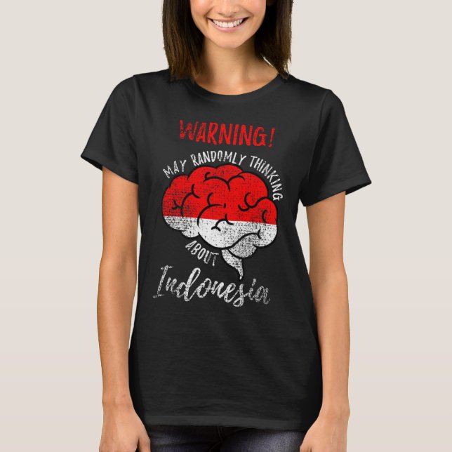 T-shirt May Randomly Thinking About Indonesia Indonesian R (Devant)