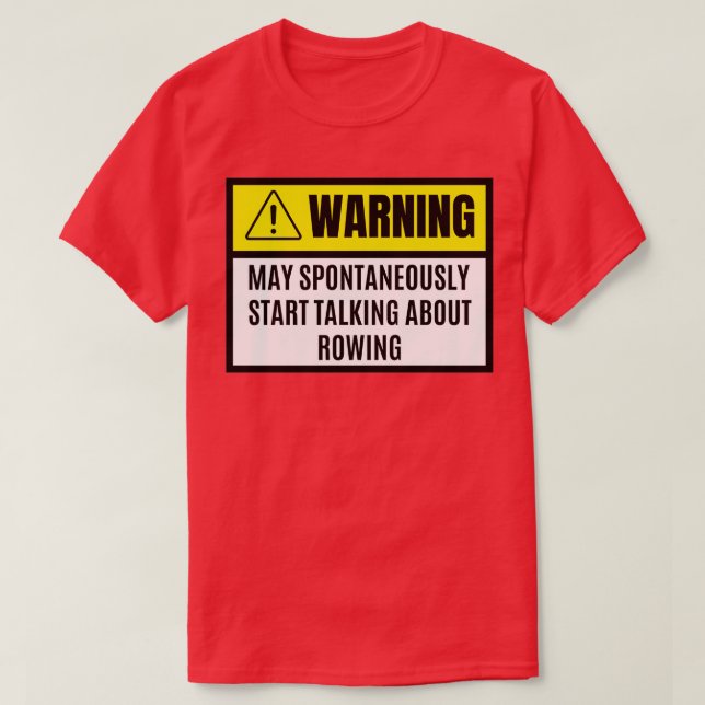T-shirt May spontaneously start talking about rowing rowin (Design devant)