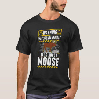 T-shirt May spontaneously talk about Moose
