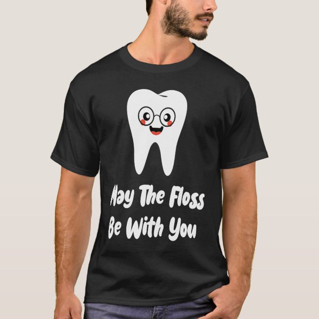 T-shirt May The Floss Be  Dentist Dental Student Graduatio (Devant)