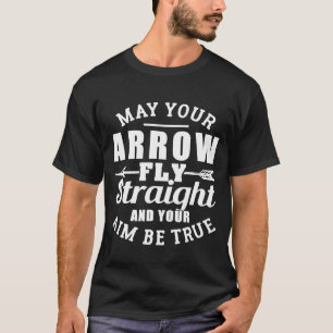 T-shirt May Your Arrow Fly Straight And Your Aim Be True