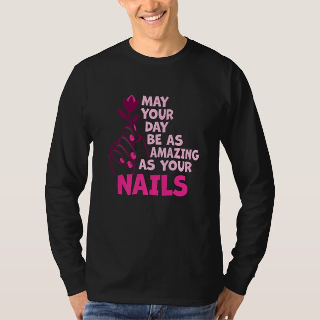 T-shirt May Your Day Be As Amazing As Your Nails Nail Tech (Devant)
