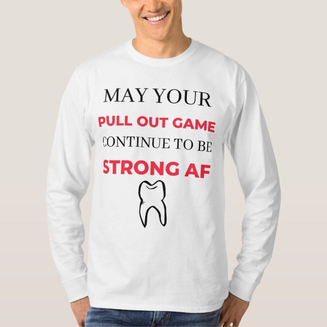 T-shirt May Your Pull Out Game continue To Be Strong AF 2 (Devant)