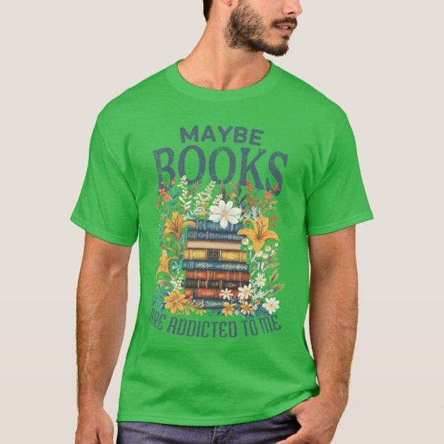 T-shirt Maybe Books Are Addicted To Me Book Stack Floral B (Devant)