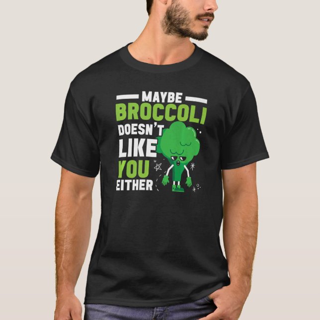 T-shirt Maybe Broccoli Doesn't Like You Either Healthy Veg (Devant)