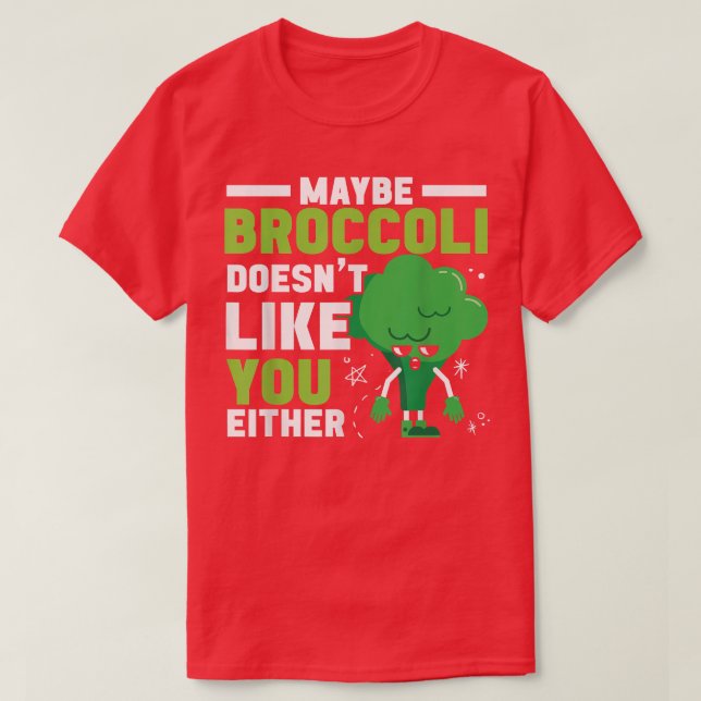 T-shirt Maybe Broccoli Doesn't Like You Either Healthy Veg (Design devant)