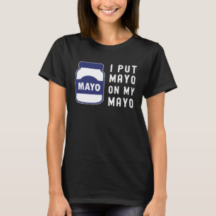 T-shirt Mayonnaise Je Mets de la Mayo Sur Mayo II