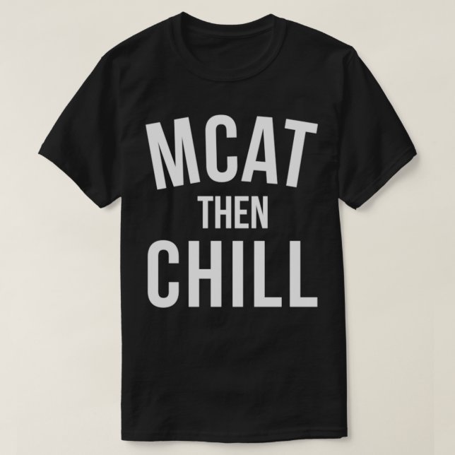 T-shirt MCAT Then Chill Premed Premedical School Medicine  (Design devant)