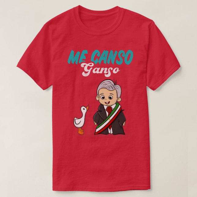 T-shirt Me Canso Ganso Baby AMLO Cute Lopez Obrador Meico (Design devant)