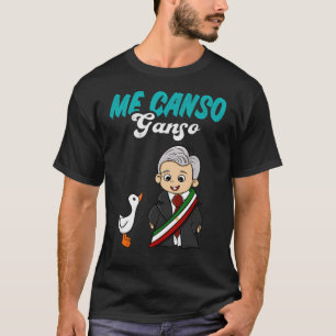 T-shirt Me Canso Ganso Baby Amlo Lopez Obrador Mexique
