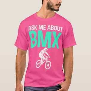 T-shirt Me Demander À Propos De Bmx Bike Bmx Rider