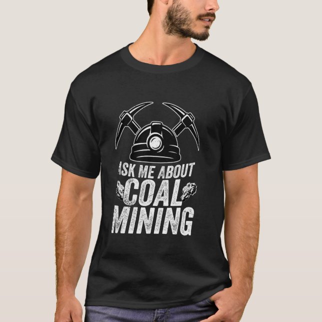 T-shirt Me Demander À Propos De Coal Mining Pickaxe Miner (Devant)