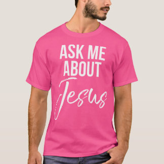 T-shirt Me demander à propos de Jésus foi chrétien Dieu