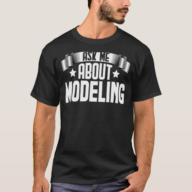 T-shirt Me Demander À Propos De Modélisation Modèle Mode (Devant)