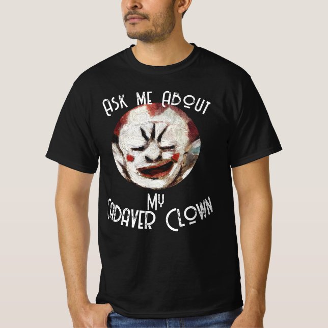 T-shirt Me demander à propos de mon Clown cadavre (Devant)