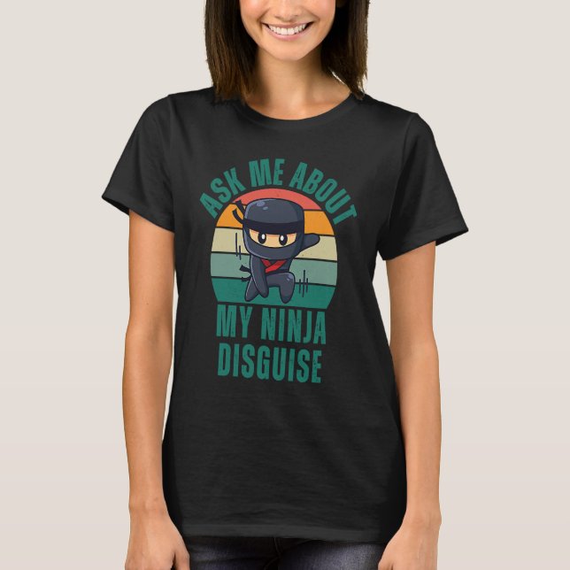 T-shirt Me Demander À Propos De Mon Ninja Dissimulé Dire C (Devant)
