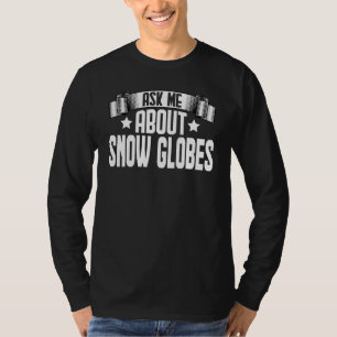 T-shirt Me Demander À Propos De Neige Globes Neige Globes