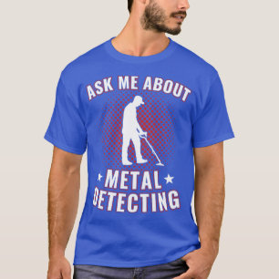 T-shirt Me Demander À Propos Metal Détection Drôle Détecte