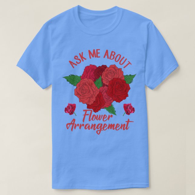 T-shirt Me demander sur l'arrangement de fleurs (Design devant)