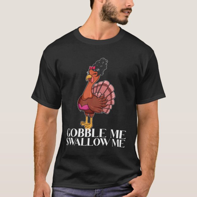 T-shirt Me Gober Me Swallow Thanksgiving Lady Turkey Wap (Devant)