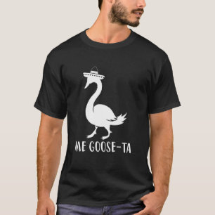 T-shirt Me Goose-Ta, Drôle Citation Spanich