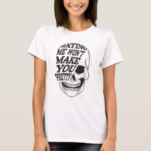 T-shirt Me Haïr Ne Vous Rendra Pas Plutôt Drôle Crâne