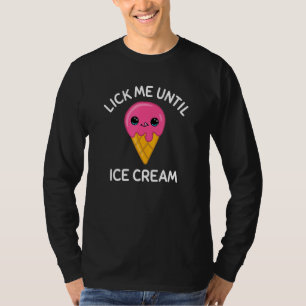 T-shirt Me Lick Jusqu'À Ce Que Crème Glaciaire Crème