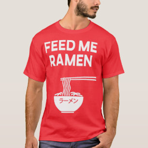 T-shirt Me nourrir Ramen Ramen Noodle Ramen Soupe Ramen Ja
