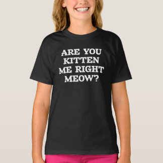 T-shirt me prends-tu pour un chaton là maintenant