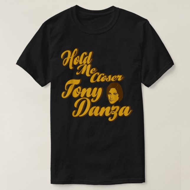T-shirt Me Rapprocher Tony Danza Funny (Design devant)