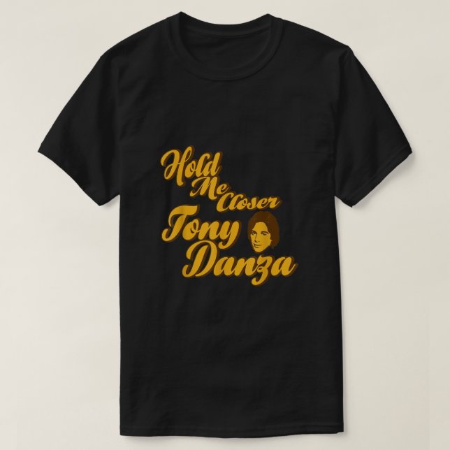 T-shirt Me Rapprocher Tony Danza Funny (Design devant)