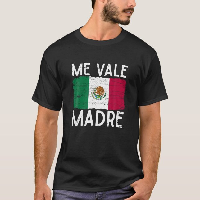 T-shirt Me Vale Madre Funny Espagnol Slang Citation Mexica (Devant)