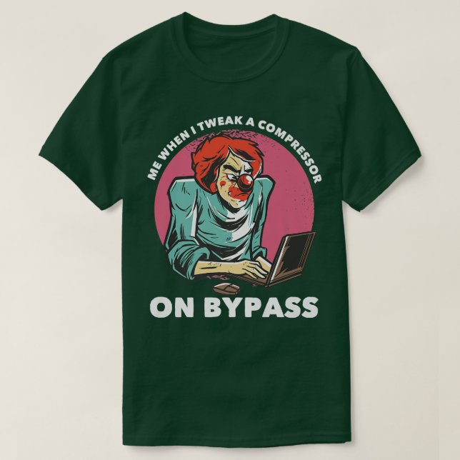 T-shirt Me When I Tweak A Compressor On Bypass Funny Music (Design devant)