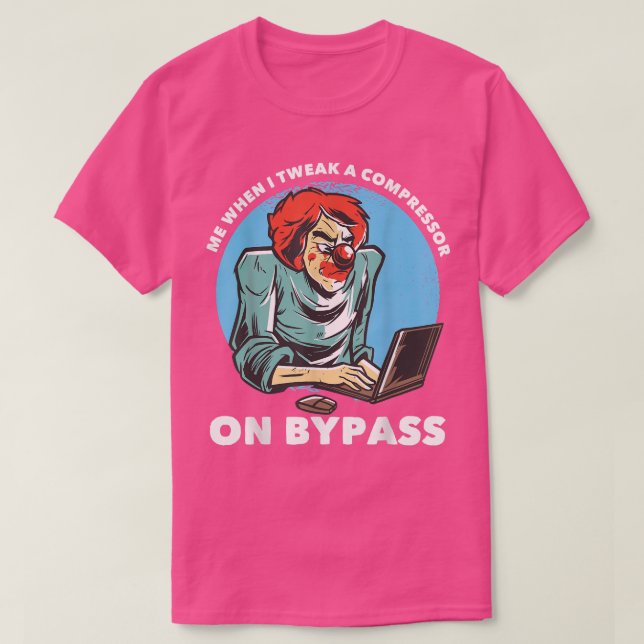 T-shirt Me When I Tweak A Compressor On Bypass Funny Music (Design devant)