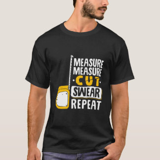 T-shirt Measure Cut Swear Repeat Woodworking Woodworker