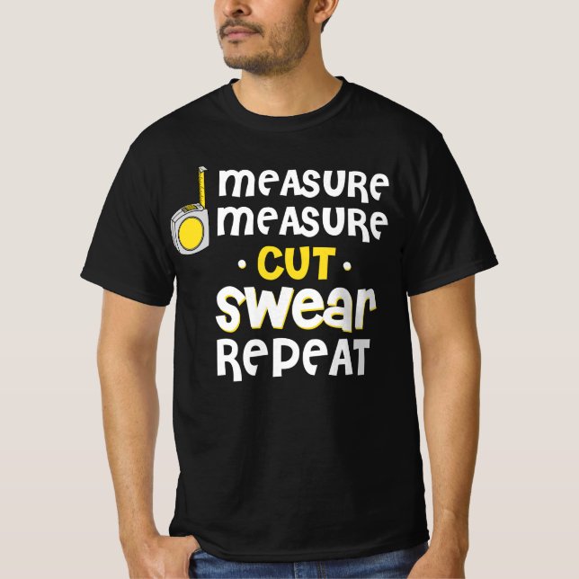 T-shirt Measure Swear Repeat Carpentry Carpenter Builder (Devant)
