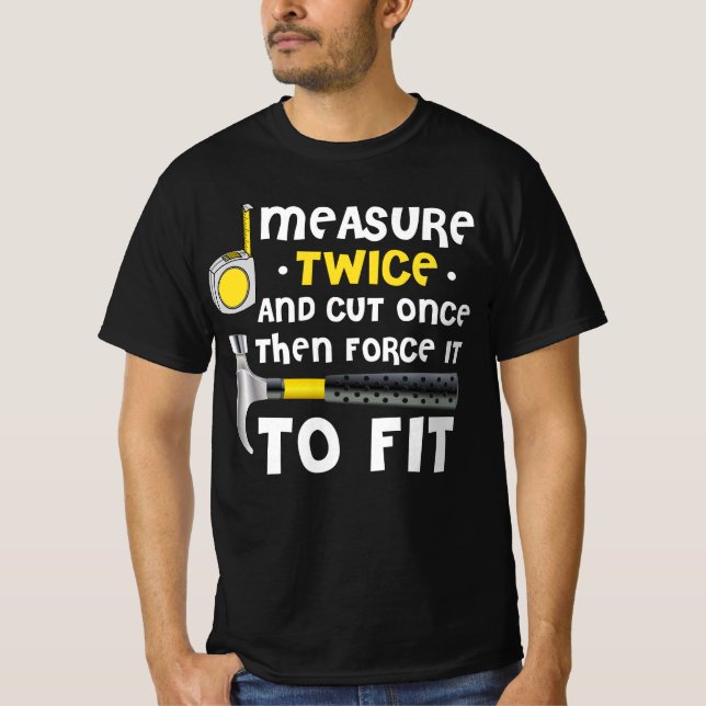 T-shirt Measure Twice. Carpentry Carpenter Definition Wood (Devant)