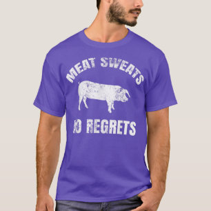 T-shirt Meat Sweats No Regrets