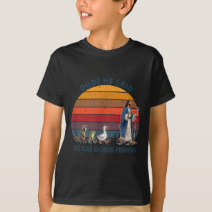 T-shirt Mec Il a Dit On Va à la Pêche Jésus Animaux