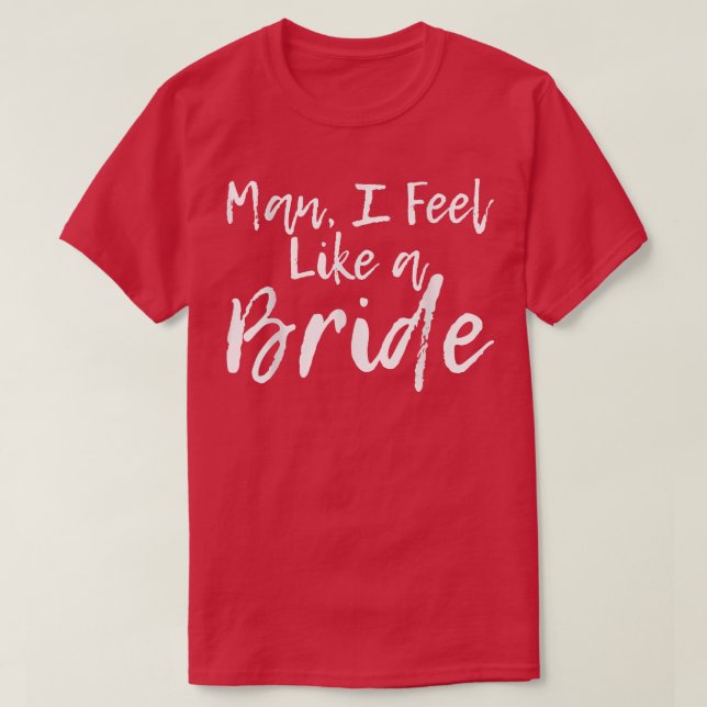 T-shirt Mec, je me sens comme une mariée  (Design devant)